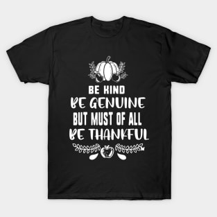 Be kind be genuine but must of all be thankful T-Shirt